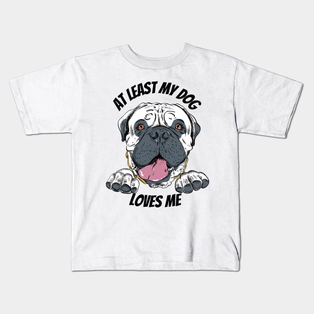 At Least My Dog Loves Me Kids T-Shirt by Pris25